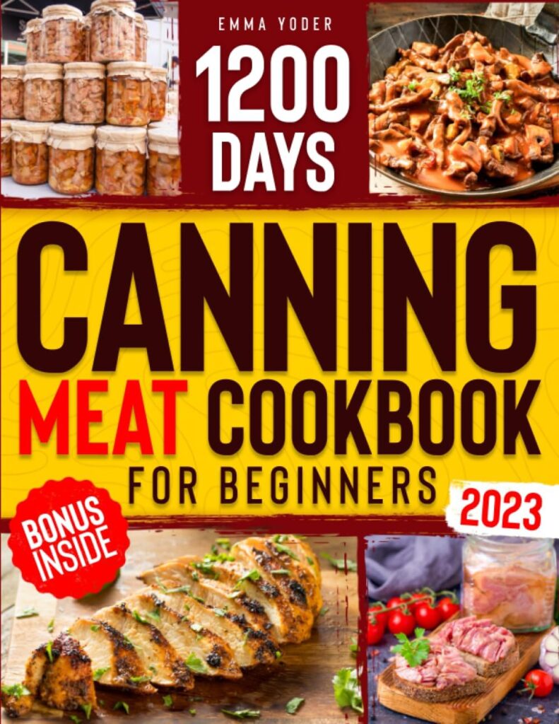 Canning Meat Cookbook for Beginners: Unlock 1200 Days of Irresistible and Wallet-Friendly Recipes. Master the Art of Safely Preserving Your Meat and Keep Your Pantry Stocked with Flavorful Delights.