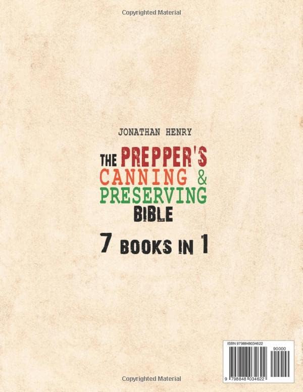 The Prepper’s Canning  Preserving Bible: 7 in 1. The Ultimate Guide to Water Bath  Pressure Canning, Dehydrating, Fermenting, Freezing, and Pickling to Stockpiling Food. Prepare for The Worst!