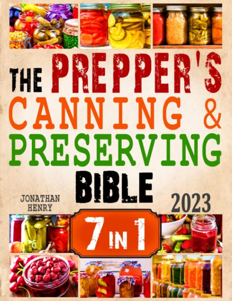 The Prepper’s Canning  Preserving Bible: 7 in 1. The Ultimate Guide to Water Bath  Pressure Canning, Dehydrating, Fermenting, Freezing, and Pickling to Stockpiling Food. Prepare for The Worst!