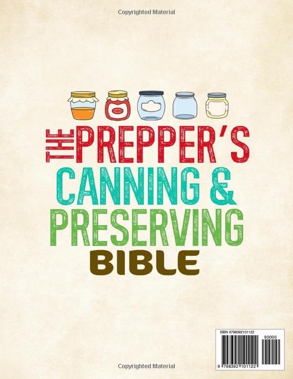 The Prepper’s Canning  Preserving Bible: The Complete Guide to Water Bath  Pressure Canning, Fermenting, Pickling, Dehydrating, Freeze Drying  Smoking. Fill Your Pantry Now for All Daily Needs!
