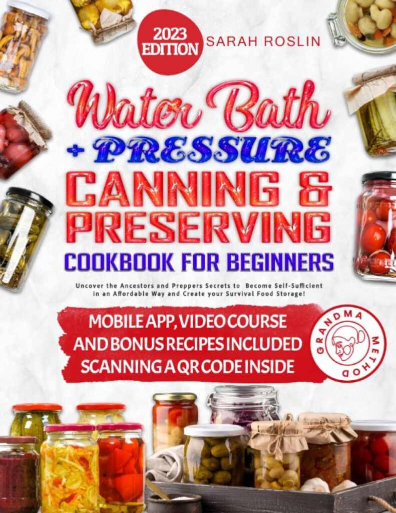 Water Bath + Pressure Canning and Preserving Cookbook for Beginners: Discover Ancestral and Prepper Secrets to Achieve Self-Sufficiency [II EDITION]