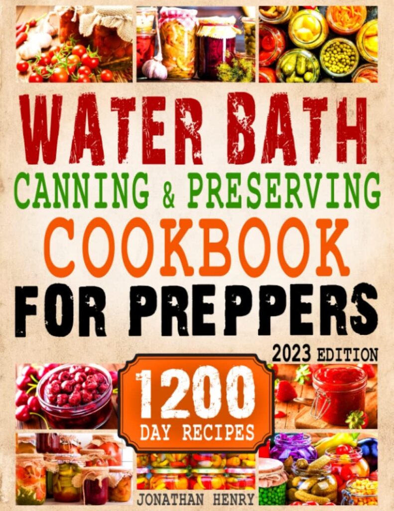 Water Bath Canning and Preserving Cookbook for Preppers: The Complete Preppers Guide with 1200-Day of Quick, Easy, and Affordable Recipes to Keep Your Pantry Always Stocked